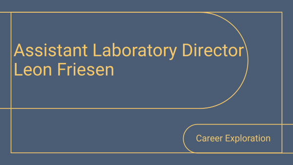 Career Exploration - Leon Friesen - Assistant Laboratory Director